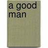 A Good Man door Bruce Jenkins