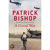 A Good War by Patrick Bishop