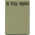 A Toy Epic