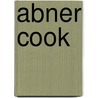 Abner Cook door Kenneth Hafertepe