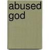 Abused God door Regina Pinto-Moura