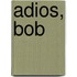 Adios, Bob