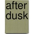 After Dusk