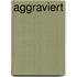 Aggraviert
