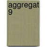 Aggregat 9 by Miriam T. Timpledon