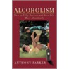 Alcoholism by Anthony Parker