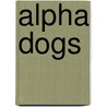 Alpha Dogs by James Harding