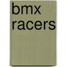 Bmx Racers door Ellen Labrecque