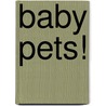 Baby Pets! door Onbekend
