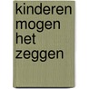 Kinderen mogen het zeggen door J. Verhees