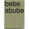 Bebe Abube door Stephanie Blake
