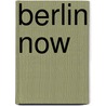 Berlin Now door Dagmar von Taube