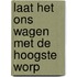Laat het ons wagen met de hoogste worp