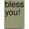 Bless You! by Sheryl Webster