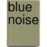 Blue Noise door Debra Oswald