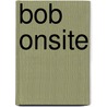 Bob Onsite door Onbekend