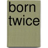 Born Twice door Stephen Harber