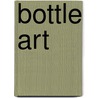 Bottle Art door Cindy Shepard