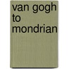 Van Gogh to Mondrian by Unknown