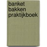 Banket bakken praktijkboek by Camps
