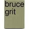 Bruce Grit door William Seraile