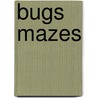 Bugs Mazes by Fran Newman D'Amico