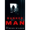 Bunker Man by Duncan McLean