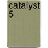 Catalyst 5
