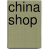China Shop by Gladys Bronwyn Stern
