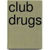 Club Drugs door Jill Karson