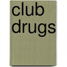 Club Drugs door Hal Marcovitz