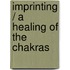 Imprinting / A healing of the Chakras