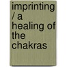 Imprinting / A healing of the Chakras door C. DeRohan