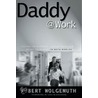 Daddy Work door Robert Wolgemuth