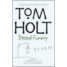 Dead Funny by Tom Holt