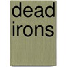 Dead Irons door James L. Kuhoric