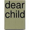 Dear Child door John Farrell