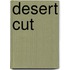 Desert Cut
