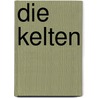 Die Kelten by Anne Bernhardi