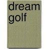 Dream Golf door Stephen Goodwin