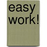 Easy Work! door Peter Christen Asbjørnsen