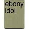 Ebony Idol door Onbekend