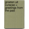 Groeten uit Curacao = Greetings from the past