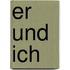 Er und ich