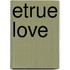 Etrue Love