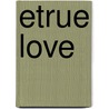 Etrue Love door Linda Cameron