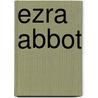 Ezra Abbot door Charles Carroll Everett
