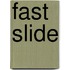 Fast Slide