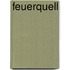 Feuerquell