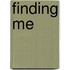 Finding Me